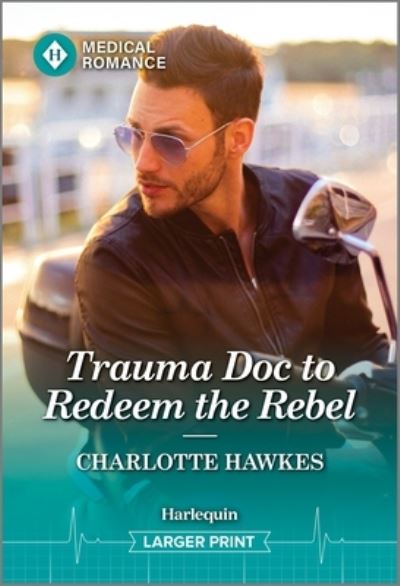 Cover for Charlotte Hawkes · Trauma Doc to Redeem the Rebel (Book) (2024)