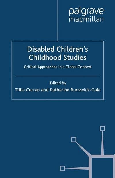 Cover for Curran  T. · Disabled Children's Childhood Studies: Critical Approaches in a Global Context (Taschenbuch) [1st ed. 2013 edition] (2013)
