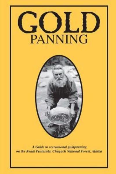Cover for Chugach National Forest · Gold Panning - A Guide To Recreational Gold Panning On The Kenai Peninsula, Chugach National Forest, Alaska (Paperback Bog) (2016)