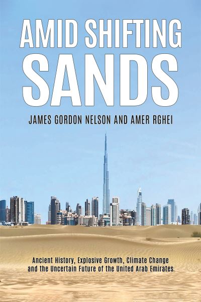 Cover for James Gordon Nelson · Amid Shifting Sands: Ancient History, Explosive Growth, Climate Change and the Uncertain Future of the United Arab (Paperback Book) (2022)