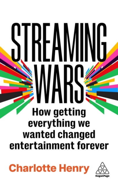 Cover for Charlotte Henry · Streaming Wars: How Getting Everything We Wanted Changed Entertainment Forever (Hardcover Book) (2025)
