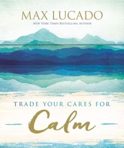 Cover for Max Lucado · Trade Your Cares for Calm (Bog) (2023)
