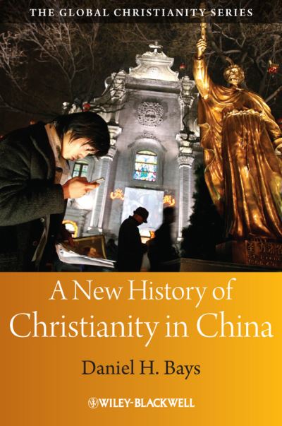 Cover for Bays, Daniel H. (Calvin College, USA) · A New History of Christianity in China - Wiley Blackwell Guides to Global Christianity (Taschenbuch) (2011)