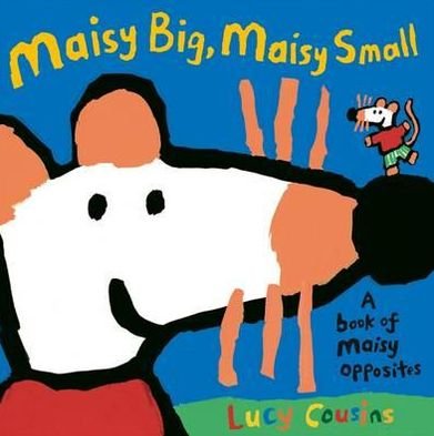 Cover for Lucy Cousins · Maisy Big, Maisy Small: A Book of Maisy Opposites - Maisy (Paperback Bog) (2012)