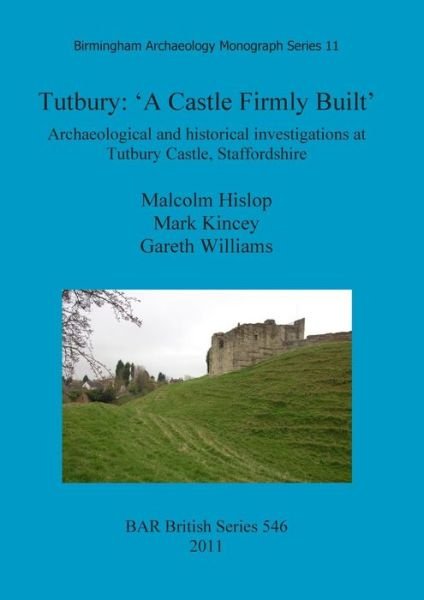 Cover for Gareth Williams · Tutbury: 'a Castle Firmly Built'. Archaeological and Historical Investigations at Tutbury Castle, Staffordshire (Bar British) (Paperback Bog) (2011)