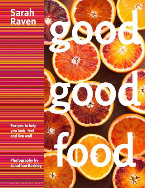 Cover for Sarah Raven · Good Good Food: Recipes to Help You Look, Feel and Live Well (Hardcover bog) (2016)