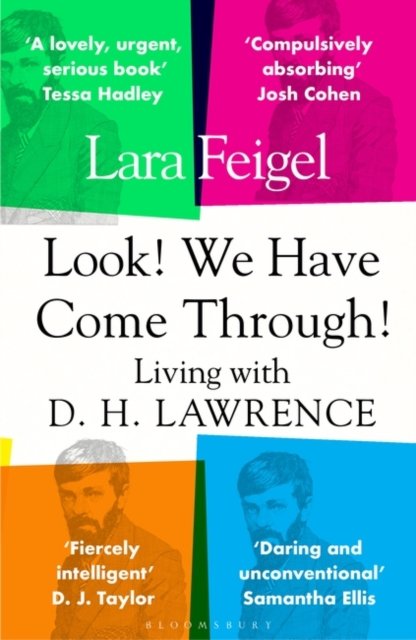Look! We Have Come Through!: Living With D. H. Lawrence - Lara Feigel - Kirjat - Bloomsbury Publishing PLC - 9781408877555 - torstai 12. lokakuuta 2023