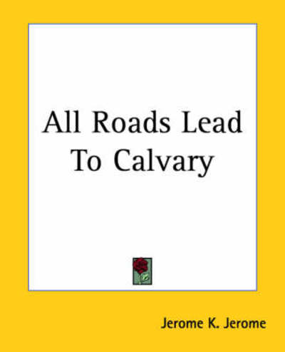 Cover for Jerome K. Jerome · All Roads Lead to Calvary (Paperback Book) (2004)
