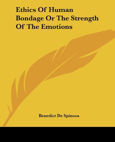 Ethics of Human Bondage or the Strength of the Emotions - Benedict De Spinoza - Bøger - Kessinger Publishing, LLC - 9781419118555 - 17. juni 2004