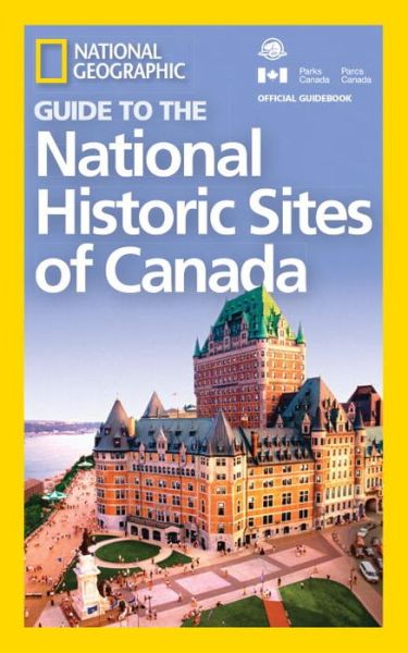 NG Guide to the Historic Sites of Canada - National Geographic - Books - National Geographic Society - 9781426217555 - December 27, 2016