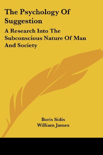 Cover for Boris Sidis · The Psychology of Suggestion: a Research into the Subconscious Nature of Man and Society (Paperback Book) (2006)