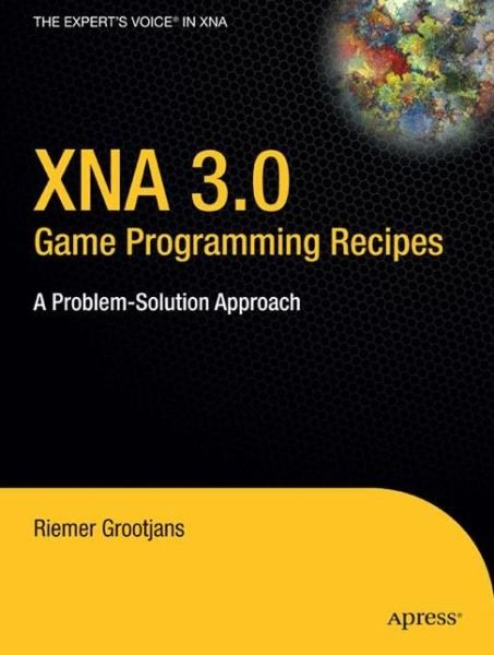 Cover for Riemer Grootjans · XNA 3.0 Game Programming Recipes: A Problem-Solution Approach (Pocketbok) [1st edition] (2009)