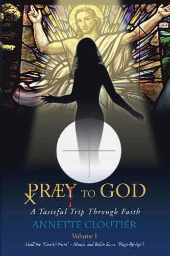 Cover for Annette Cloutier · Praey to God: a Tasteful Trip Through Faith (Paperback Book) [Multilingual edition] (2011)