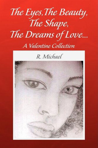 Cover for R. Michael · The  Eyes,the Beauty, the Shape,the Dreams of Love. (Paperback Book) (2009)