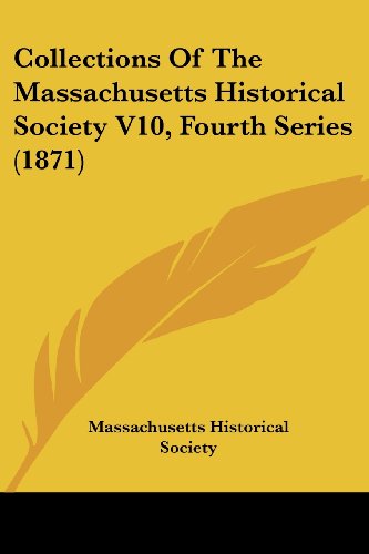 Cover for Massachusetts Historical Society · Collections of the Massachusetts Historical Society V10, Fourth Series (1871) (Paperback Book) (2008)