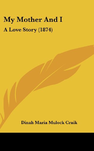 Cover for Dinah Maria Mulock Craik · My Mother and I: a Love Story (1874) (Hardcover Book) (2008)