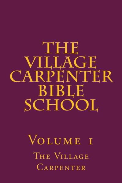 Cover for Charles Lee Emerson · The Village Carpenter Bible School: Volume 1 (Taschenbuch) (2013)