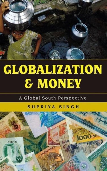 Cover for Supriya Singh · Globalization and Money: A Global South Perspective (Hardcover Book) (2013)