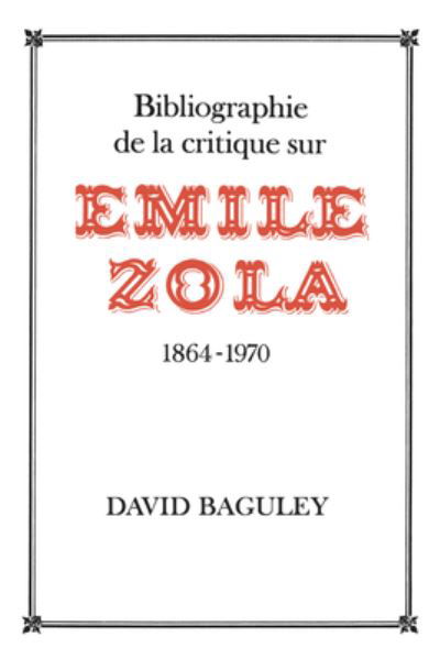 Cover for David Baguley · Bibliographie de la Critique sur Emile Zola, 1864-1970 (Pocketbok) (1976)