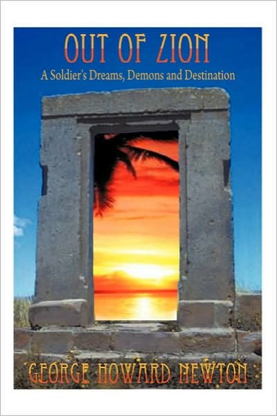 Cover for George Howard Newton · Out of Zion: a Soldier's Dreams, Demons and Destination (Hardcover Book) (2010)