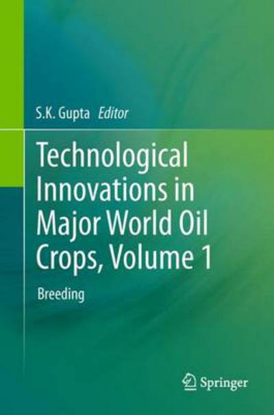 Cover for S K Gupta · Technological Innovations in Major World Oil Crops, Volume 1: Breeding (Hardcover Book) [2012 edition] (2011)