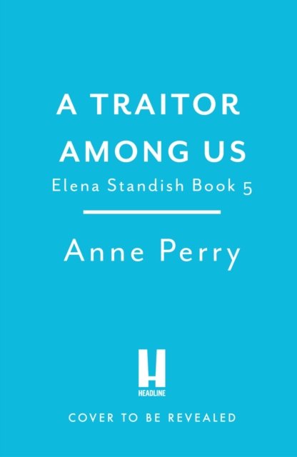 The Traitor Among Us (Elena Standish Book 5): Elena Standish thriller 5 - Anne Perry - Bücher - Headline Publishing Group - 9781472294555 - 14. September 2023