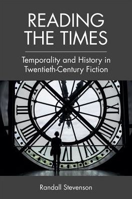 Cover for Randall Stevenson · Reading the Times: Temporality and History in Twentieth-Century Fiction (Hardcover Book) (2018)