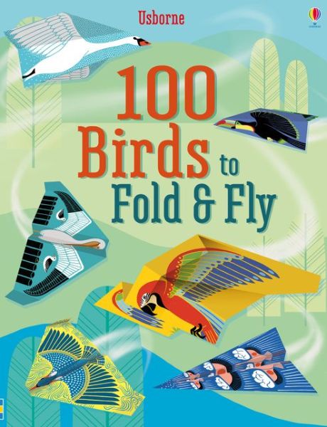 100 Birds to fold and fly - Fold and Fly - Emily Bone - Books - Usborne Publishing Ltd - 9781474922555 - November 1, 2016