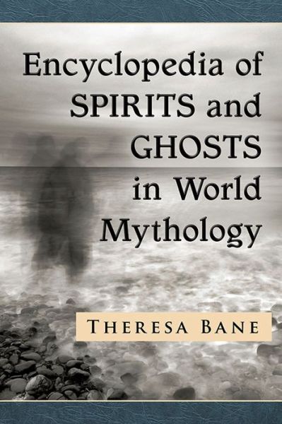 Cover for Theresa Bane · Encyclopedia of Spirits and Ghosts in World Mythology (Taschenbuch) (2016)