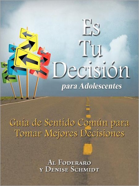 Cover for Al Foderaro · Es Tu Decision Para Adolescentes: Guia De Sentido Comun Para Tomar Mejores Decisiones (Paperback Book) (2012)