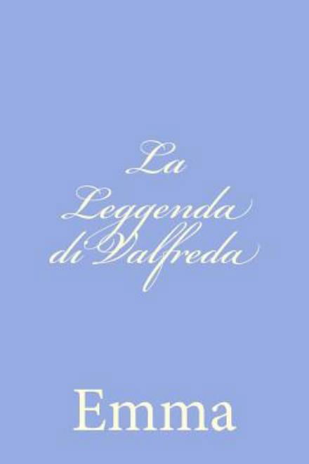 La Leggenda Di Valfreda - Emma - Bøger - Createspace - 9781478289555 - 22. juli 2012