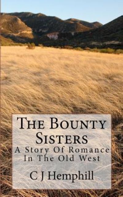 Cover for C J Hemphill · The Bounty Sisters: a Story of Romance Set in the Old West (Paperback Book) (2012)