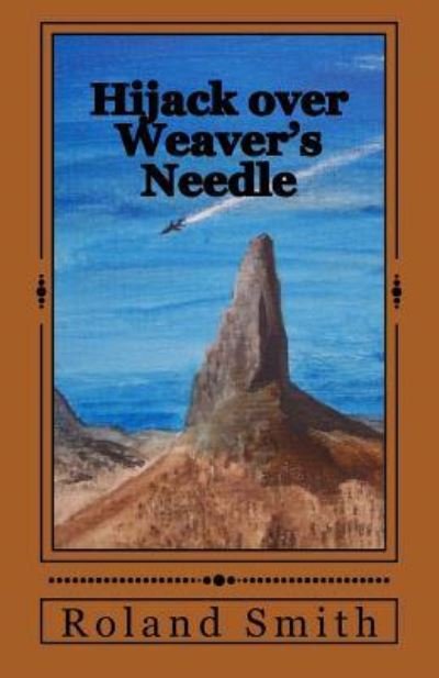 Cover for Roland Smith · Hijack over Weaver's Needle (Paperback Book) (2012)