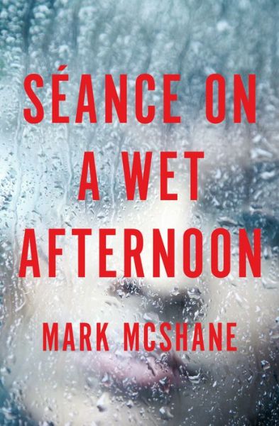 Cover for Mark McShane · Séance on a Wet Afternoon (Book) (2014)