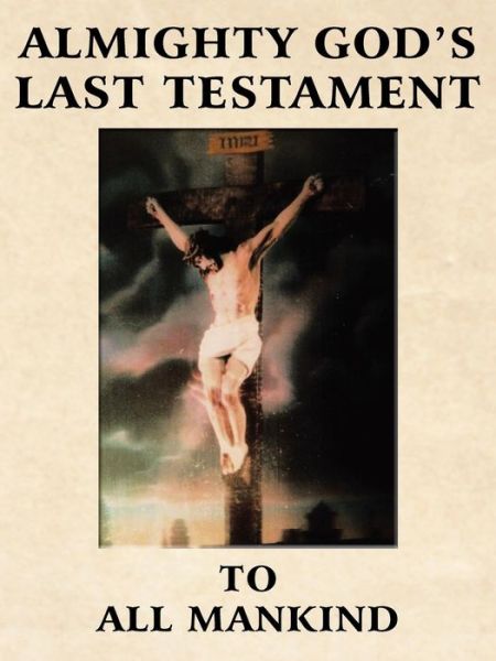 Almighty God's Last Testament to All Mankind - The Creator - Books - ArchwayPublishing - 9781480804555 - December 18, 2013