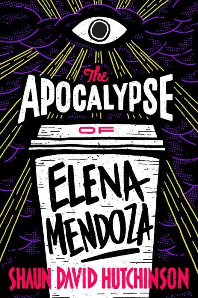 Cover for Shaun David Hutchinson · The Apocalypse of Elena Mendoza (Paperback Book) [Reprint edition] (2019)