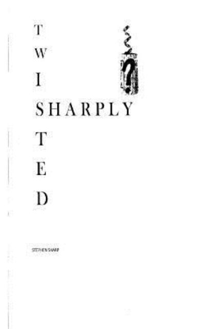Sharply Twisted - Stephen Sharp - Livros - Createspace - 9781490551555 - 25 de março de 2015