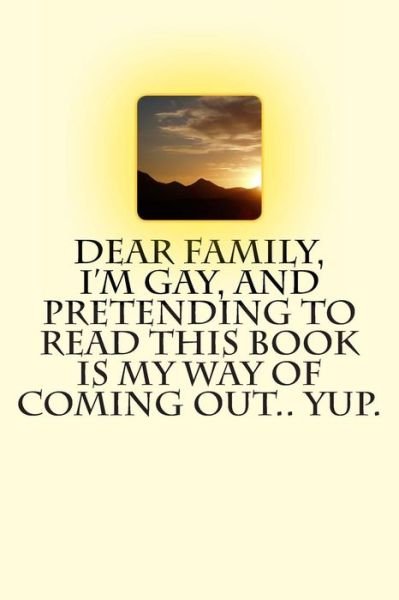 Cover for T M Caufield · Dear Family, I'm Gay, and Pretending to Read This Book is My Way of Coming Out.. Yup. (Paperback Bog) (2013)