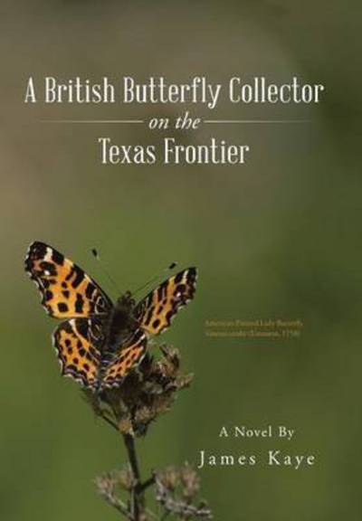 Cover for James Kaye · A British Butterfly Collector on the Texas Frontier (Hardcover Book) (2015)