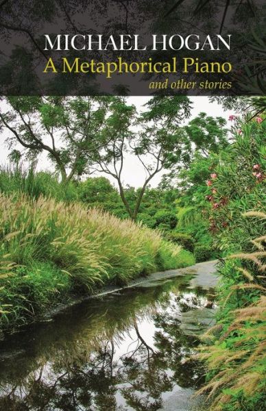 A Metaphorical Piano and Other Stories - Michael Hogan - Livres - Createspace - 9781492193555 - 22 août 2013