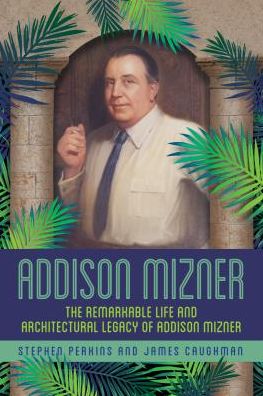 Cover for Stephen Perkins · Addison Mizner: The Architect Whose Genius Defined Palm Beach (Hardcover Book) (2018)
