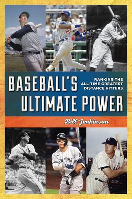 Cover for Bill Jenkinson · Baseball's Ultimate Power: Ranking the All-Time Greatest Distance Home Run Hitters (Paperback Book) [Updated edition] (2024)