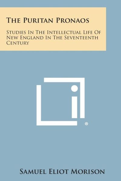 Cover for Samuel Eliot Morison · The Puritan Pronaos: Studies in the Intellectual Life of New England in the Seventeenth Century (Taschenbuch) (2013)