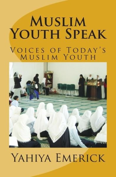 Cover for Yahiya Emerick · Muslim Youth Speak: Voices of Today's Muslim Youth (Paperback Bog) (2014)