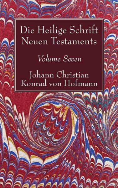 Cover for Johann Christian Konrad von Hofmann · Die Heilige Schrift Neuen Testaments, Volume Seven (Gebundenes Buch) (2017)