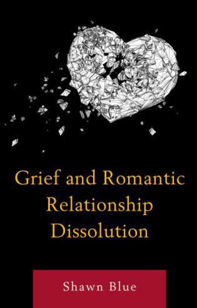 Cover for Shawn Blue · Grief and Romantic Relationship Dissolution (Hardcover Book) (2017)