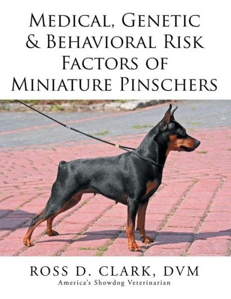 Cover for Dvm Ross D Clark · Medical, Genetic &amp; Behavioral Risk Factors of Miniature Pinschers (Paperback Bog) (2015)