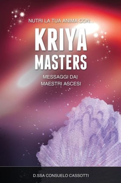 Cover for Dssa Consuelo Cassotti · Kriya Masters: Messaggi Dai Maestri Ascesi (Pocketbok) (2014)