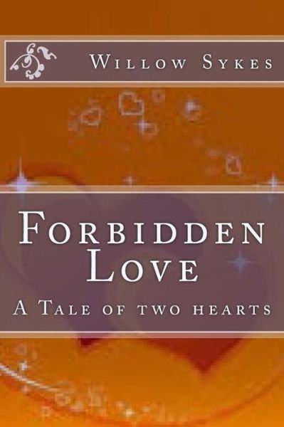 Cover for Miss Willow J Sykes · Forbidden Love: a Tale of Two Hearts (Taschenbuch) (2014)