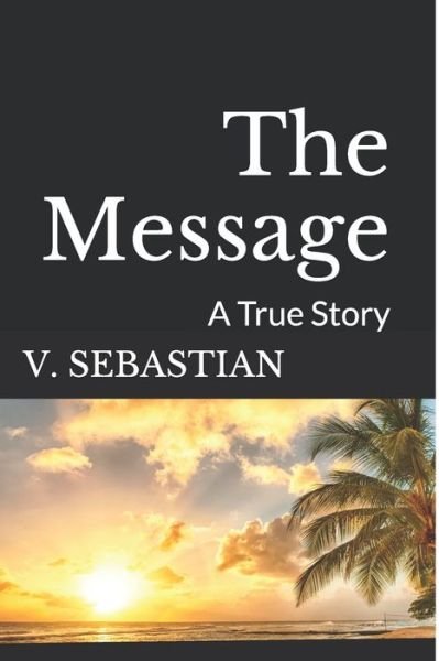 Cover for V Sebastian · The Message: a True Story. (Pocketbok) (2014)